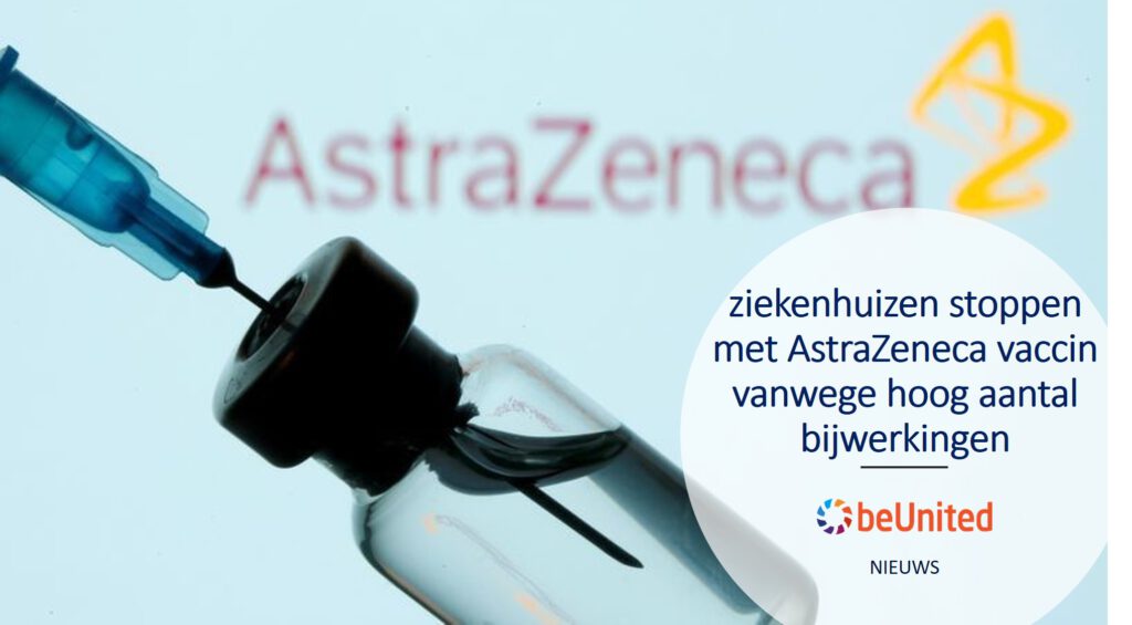 beUnited nieuws Twee ziekenhuizen stoppen met AstraZeneca vaccin vanwege hoog aantal bijwerkingen