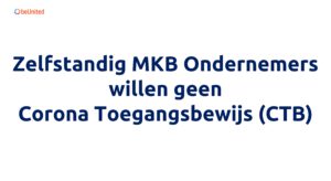 Zelfstandig MKB Ondernemers willen geen Corona Toegangsbewijs (CTB)
