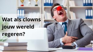 Wat als clowns jouw wereld regeren Monique van Gevelt